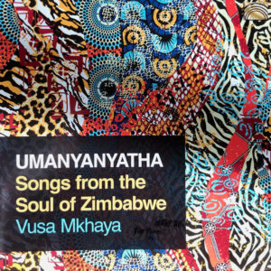 Vusa Mkhaya - Umanyanyatha: Songs From The Soul Of Zimbabwe