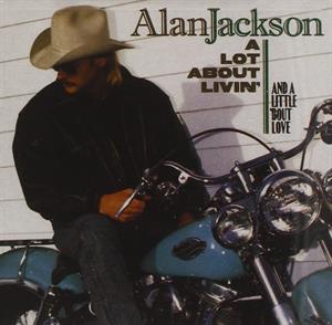Alan Jackson - A Lot About Livin'