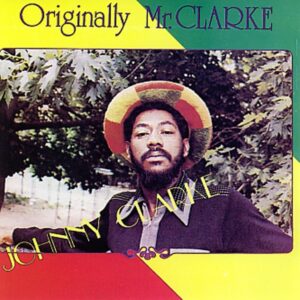 Johnny Clarke - Originally Mr. Clarke