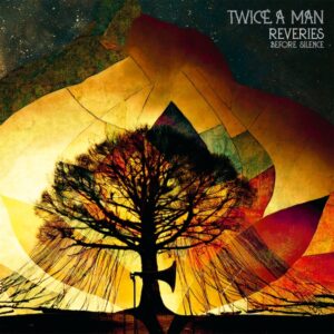 Twice a Man - Reveries Before Silence