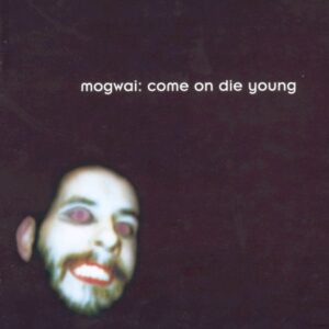 Mogwai - Come On Die Young