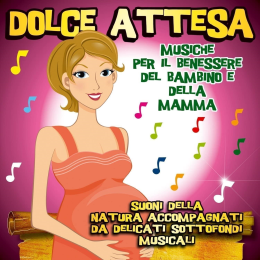 Dolce Attesa: Musiche Per Il Benessere Del Bambino E Della Mamma / Various