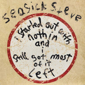 Seasick Steve - I Started Out With Nothin And I Still Got Most Of It Left